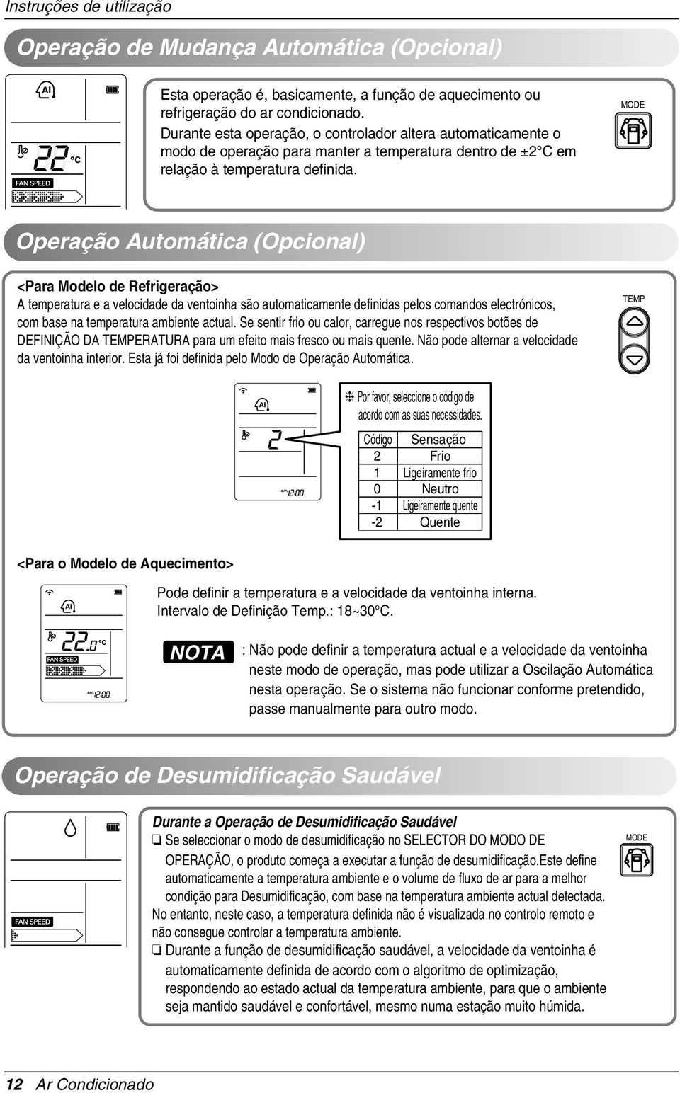 MODE Operação Automática (Opcional) <Para Modelo de Refrigeração> A temperatura e a velocidade da ventoinha são automaticamente definidas pelos comandos electrónicos, com base na temperatura ambiente