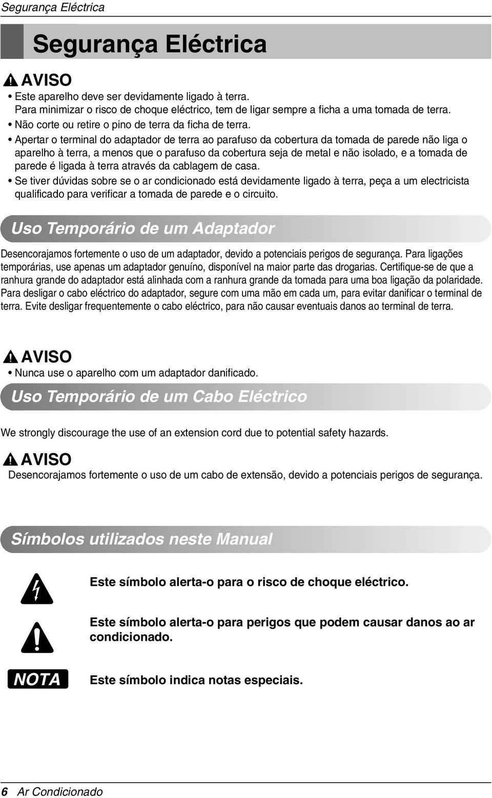 Apertar o terminal do adaptador de terra ao parafuso da cobertura da tomada de parede não liga o aparelho à terra, a menos que o parafuso da cobertura seja de metal e não isolado, e a tomada de