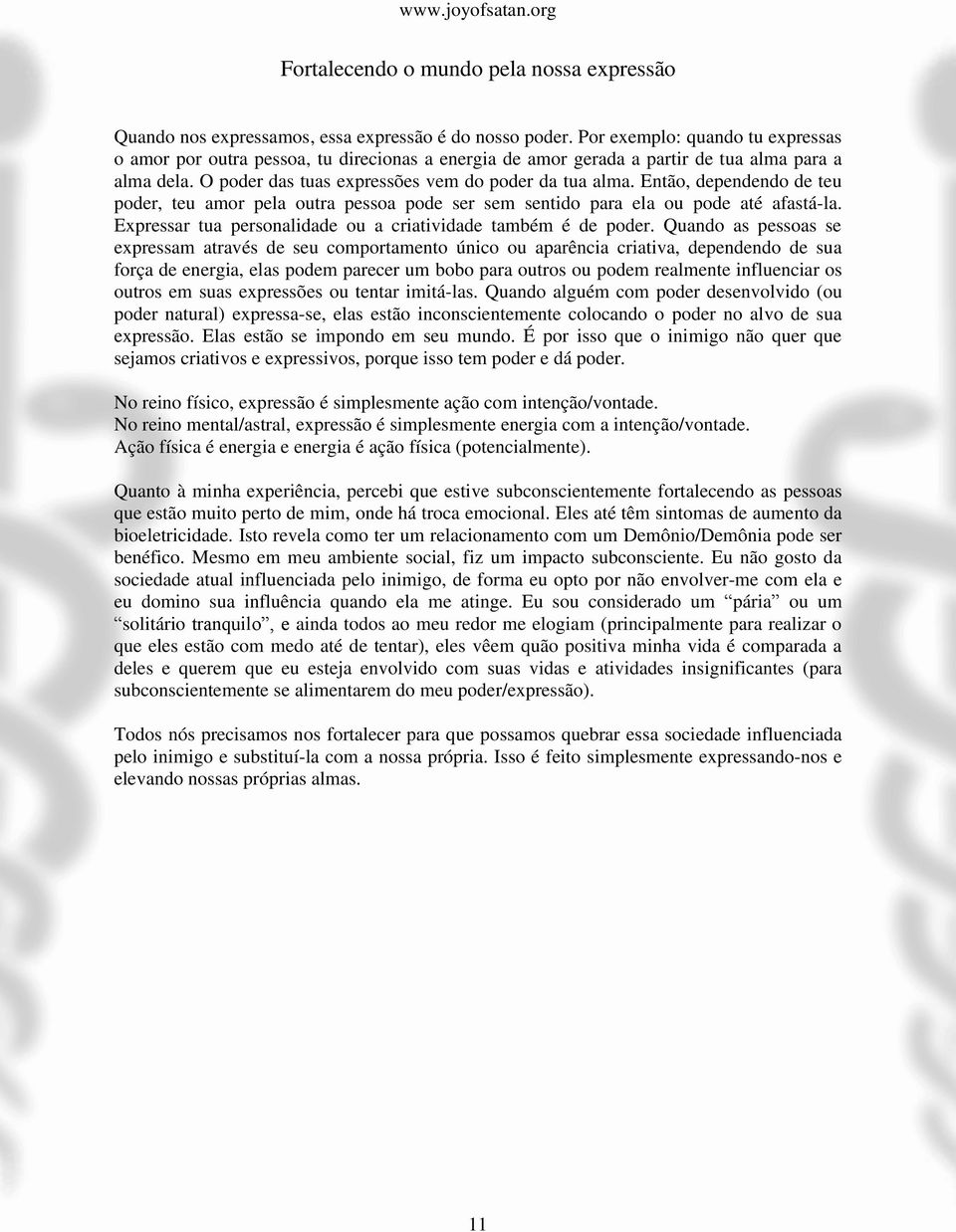 Então, dependendo de teu poder, teu amor pela outra pessoa pode ser sem sentido para ela ou pode até afastá-la. Expressar tua personalidade ou a criatividade também é de poder.