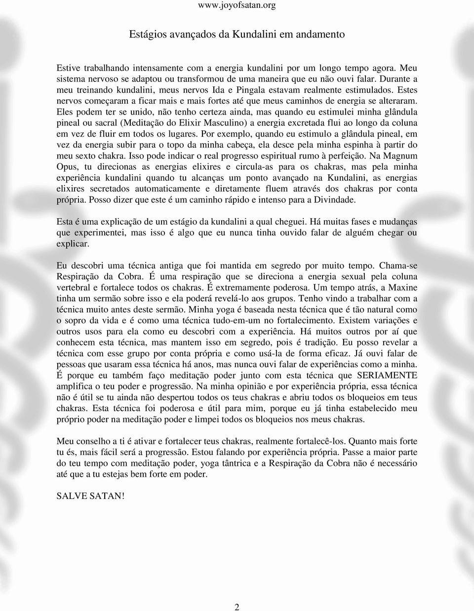 Estes nervos começaram a ficar mais e mais fortes até que meus caminhos de energia se alteraram.