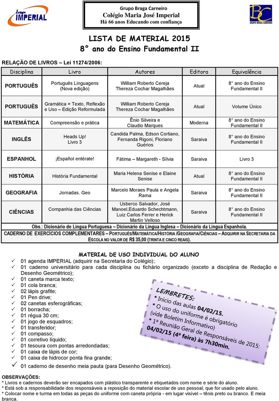 Colégio); 01 caderno universitário para cada disciplina ou fichário organizado (exceto a disciplina de Redação e 01 caneta marca texto; 01 cola branca; 02 lápis grafite; 01 Pen drive; 02 canetas