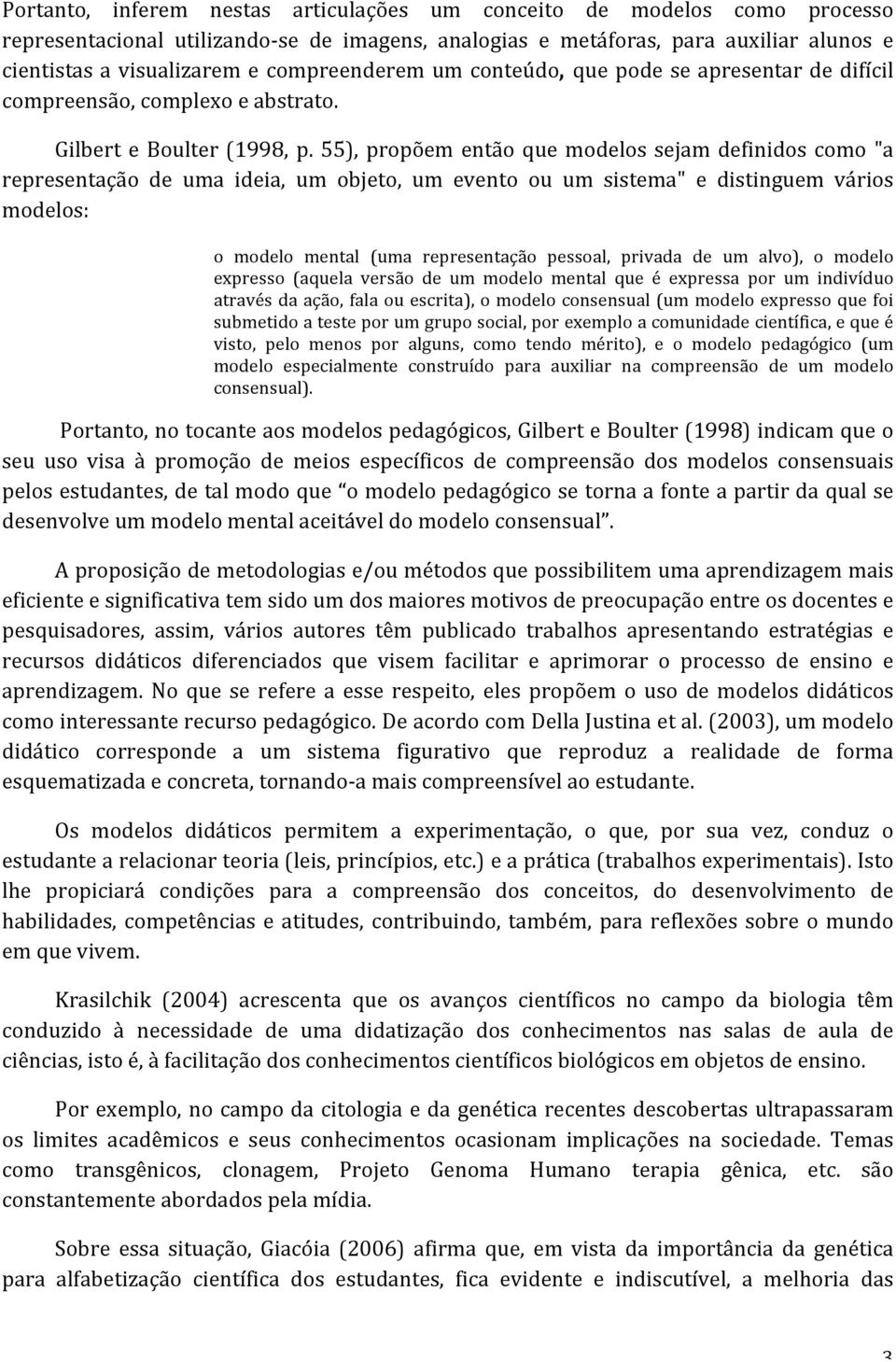 55), propõem então que modelos sejam definidos como "a representação de uma ideia, um objeto, um evento ou um sistema" e distinguem vários modelos: o modelo mental (uma representação pessoal, privada