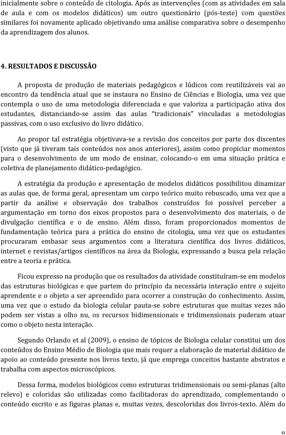 comparativa sobre o desempenho da aprendizagem dos alunos. 4.