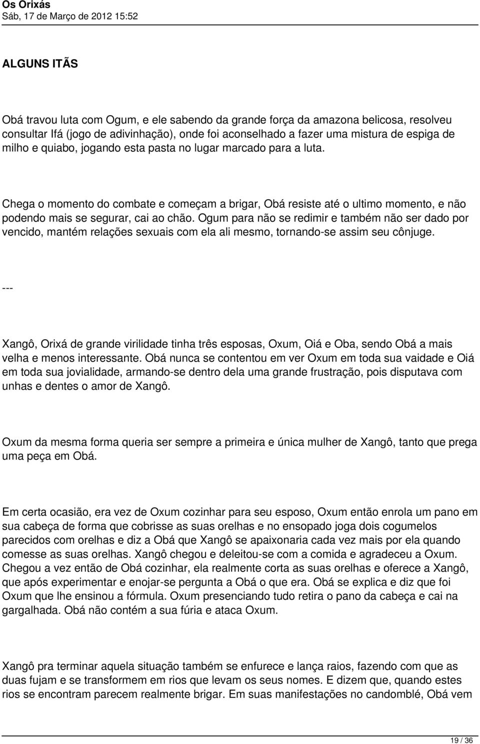 Ogum para não se redimir e também não ser dado por vencido, mantém relações sexuais com ela ali mesmo, tornando-se assim seu cônjuge.