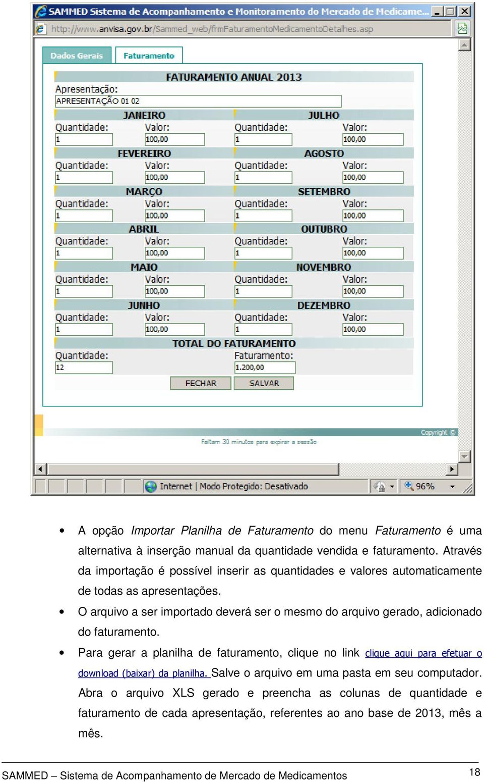 O arquivo a ser importado deverá ser o mesmo do arquivo gerado, adicionado do faturamento.