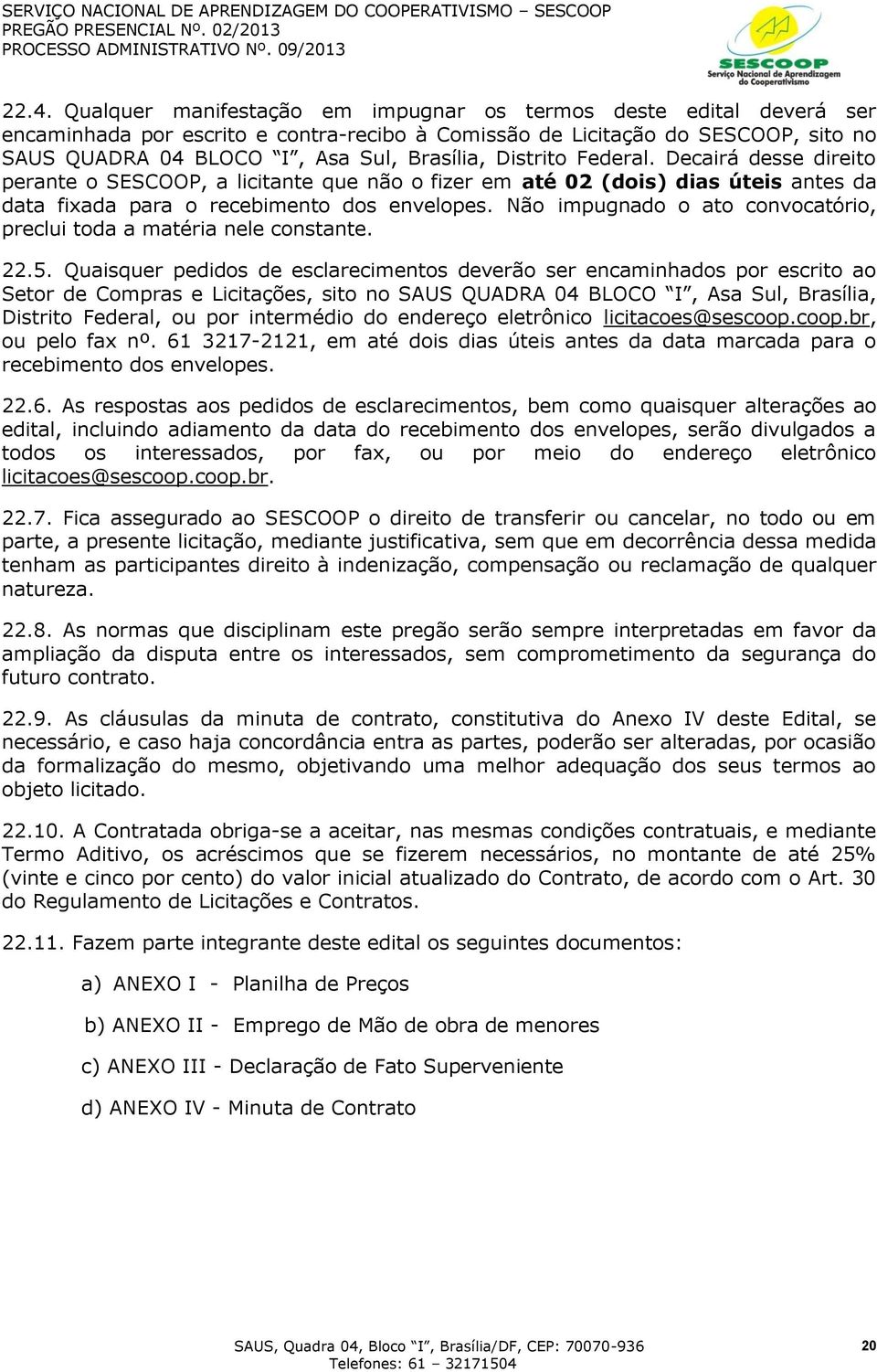 Não impugnado o ato convocatório, preclui toda a matéria nele constante. 22.5.