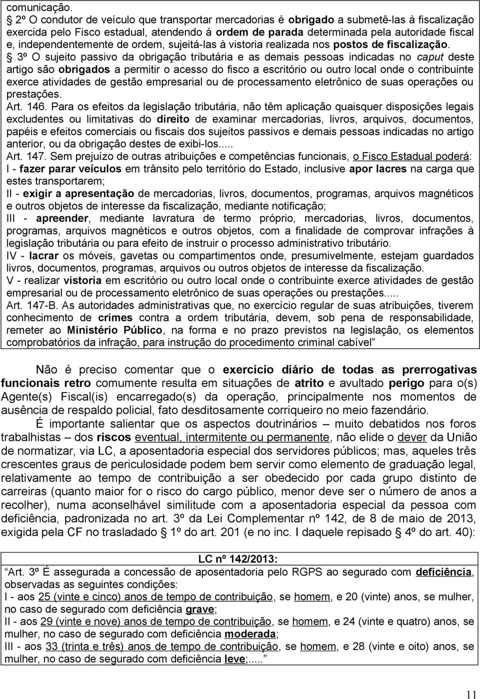 independentemente de ordem, sujeitá-las à vistoria realizada nos postos de fiscalização.