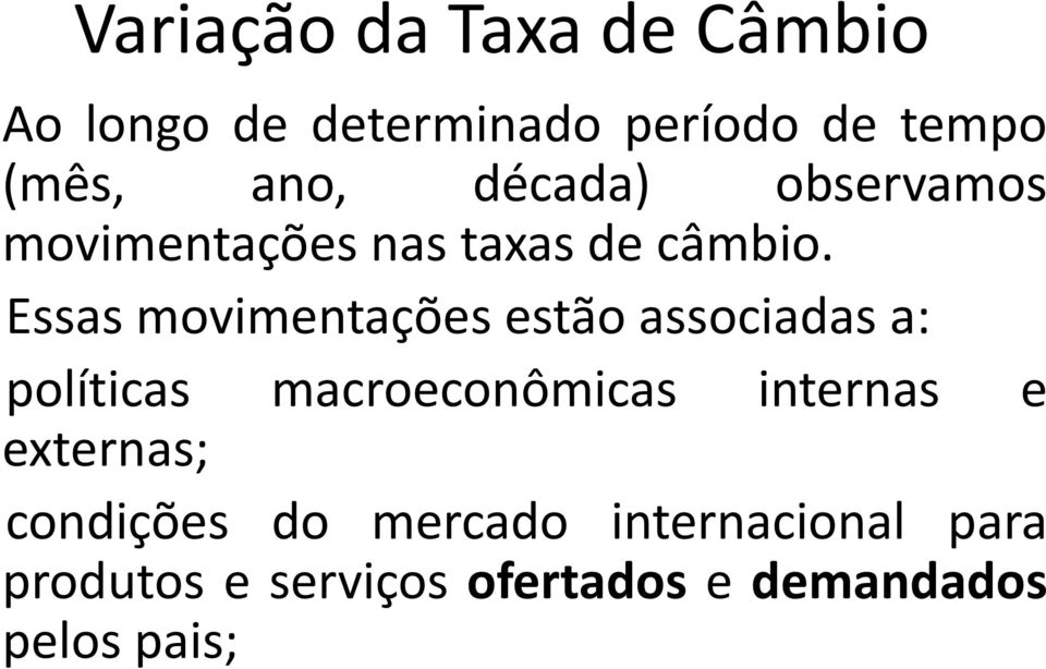 Essas movimentações estão associadas a: políticas macroeconômicas internas e