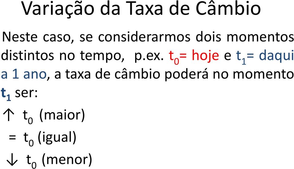 t 0 = hoje e t 1 = daqui a 1 ano, a taxa de câmbio