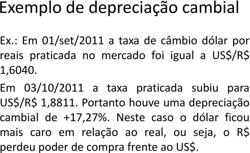 US$/R$ 1,6040. Em 03/10/2011 a taxa praticada subiu para US$/R$ 1,8811.
