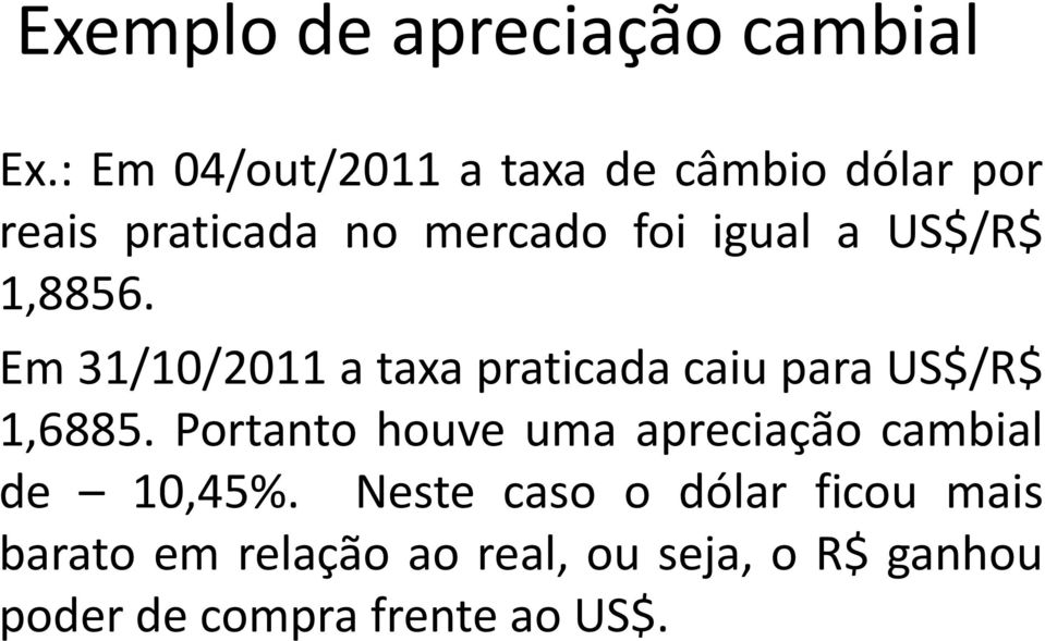 US$/R$ 1,8856. Em 31/10/2011 a taxa praticada caiu para US$/R$ 1,6885.