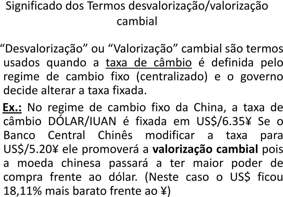 : No regime de cambio fixo da China, a taxa de câmbio DÓLAR/IUAN é fixada em US$/6.