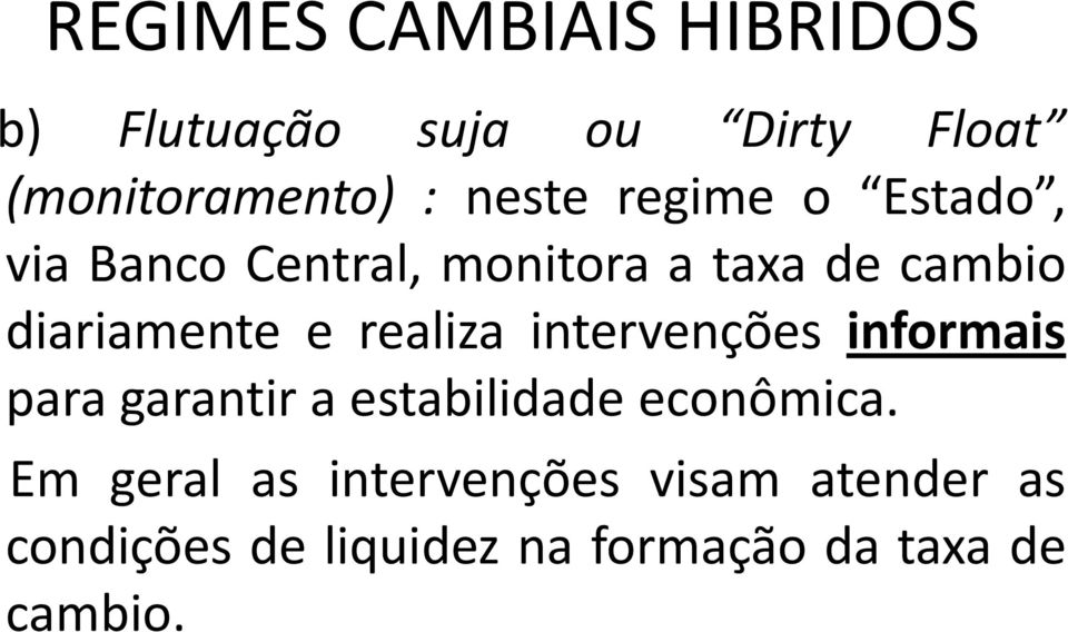 e realiza intervenções informais para garantir a estabilidade econômica.