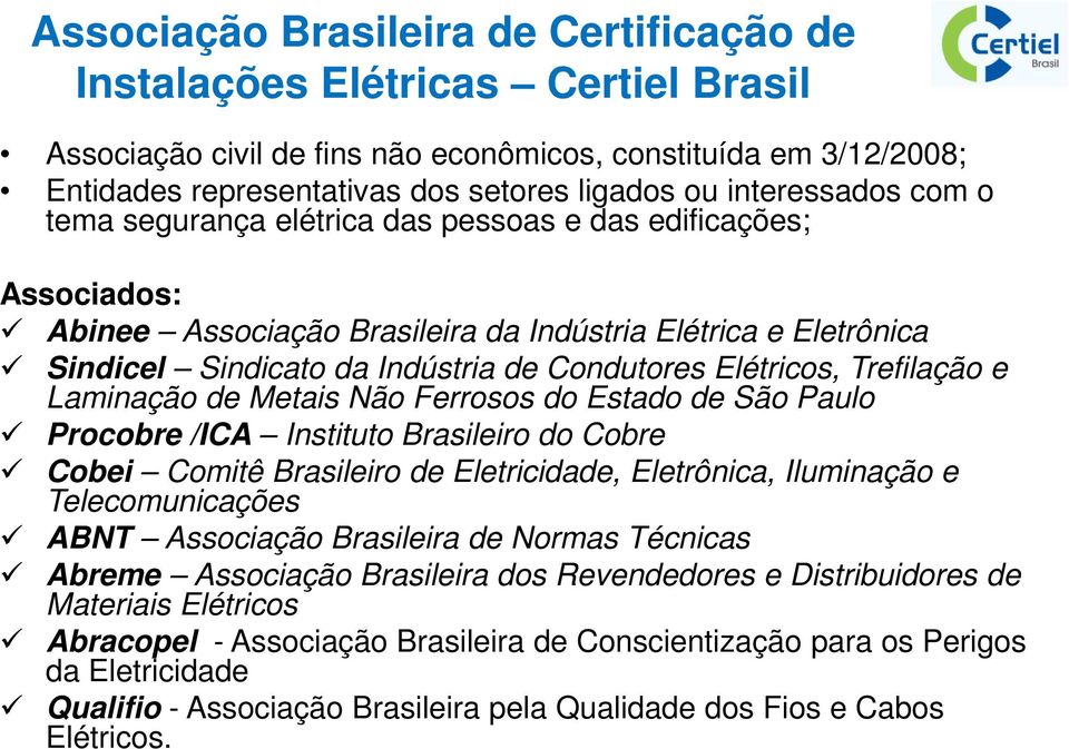 Elétricos, Trefilação e Laminação de Metais Não Ferrosos do Estado de São Paulo Procobre /ICA Instituto Brasileiro do Cobre Cobei Comitê Brasileiro de Eletricidade, Eletrônica, Iluminação e