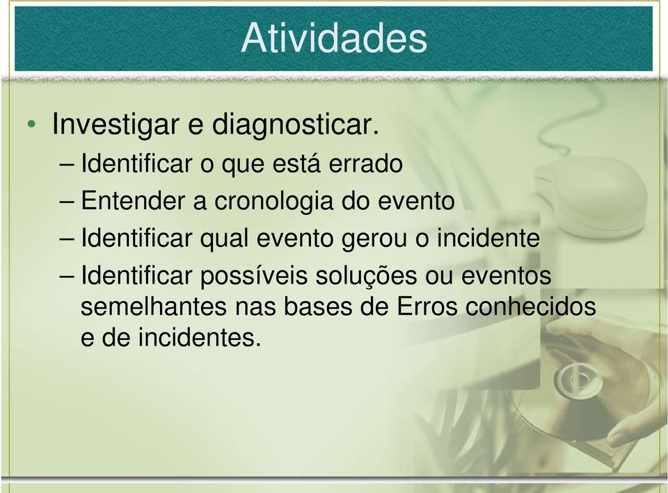 evento Identificar qual evento gerou o incidente Identificar