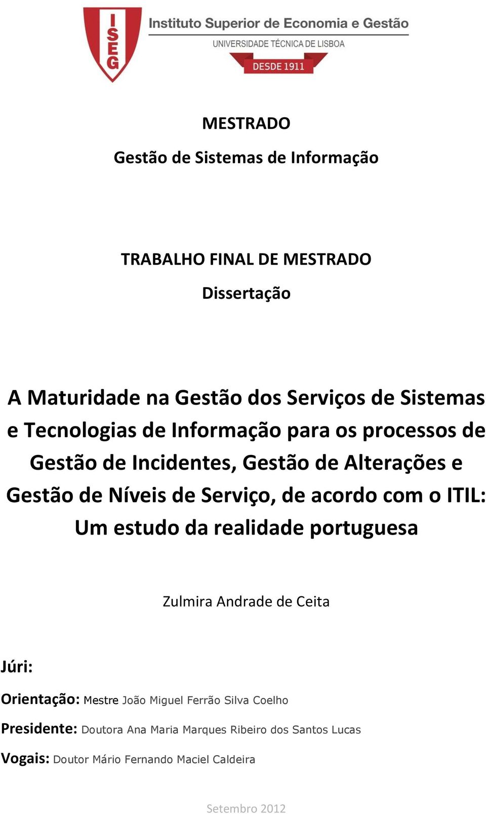 Serviço, de acordo com o ITIL: Um estudo da realidade portuguesa Zulmira Andrade de Ceita Júri: Orientação: Mestre João Miguel