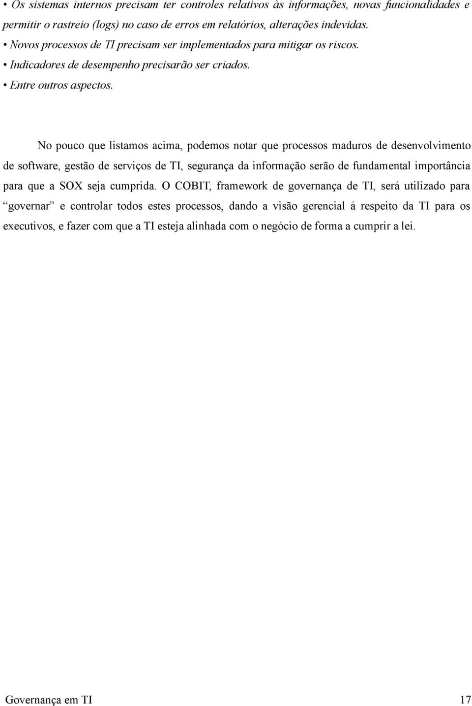 No pouco que listamos acima, podemos notar que processos maduros de desenvolvimento de software, gestão de serviços de TI, segurança da informação serão de fundamental importância para que a SOX