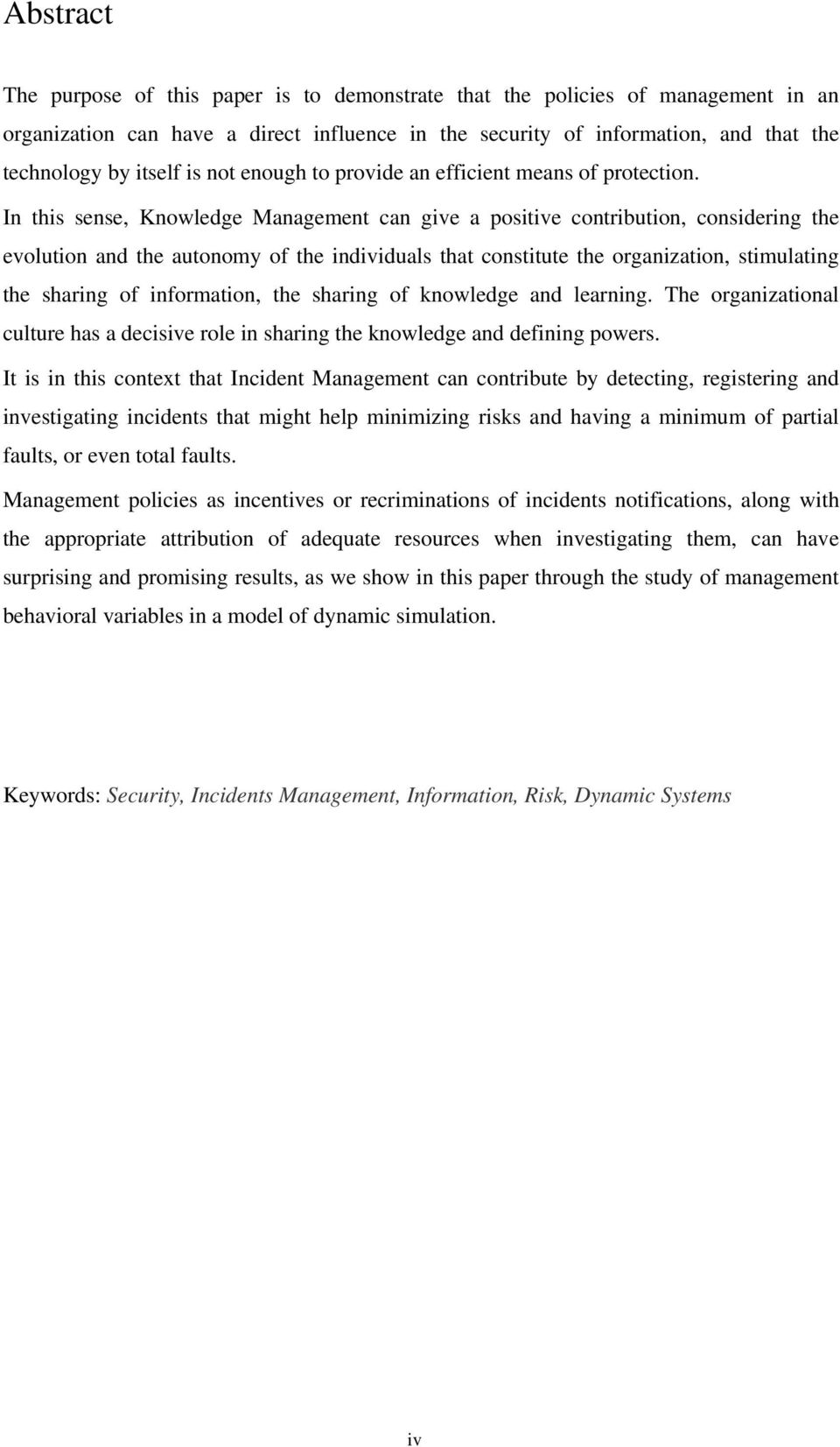 In this sense, Knwledge Management can give a psitive cntributin, cnsidering the evlutin and the autnmy f the individuals that cnstitute the rganizatin, stimulating the sharing f infrmatin, the