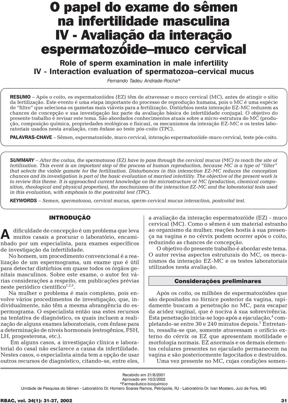 Este evento é uma etapa importante do processo de reprodução humana, pois o MC é uma espécie de filtro que seleciona os gametas mais viáveis para a fertilização.