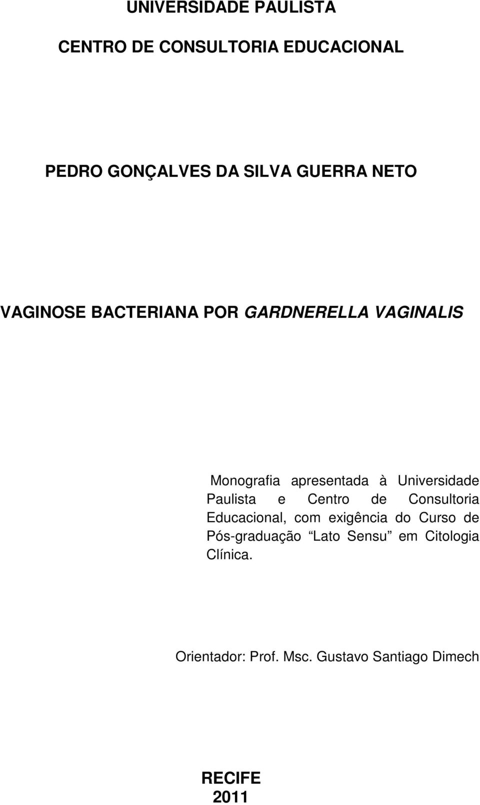 Universidade Paulista e Centro de Consultoria Educacional, com exigência do Curso de