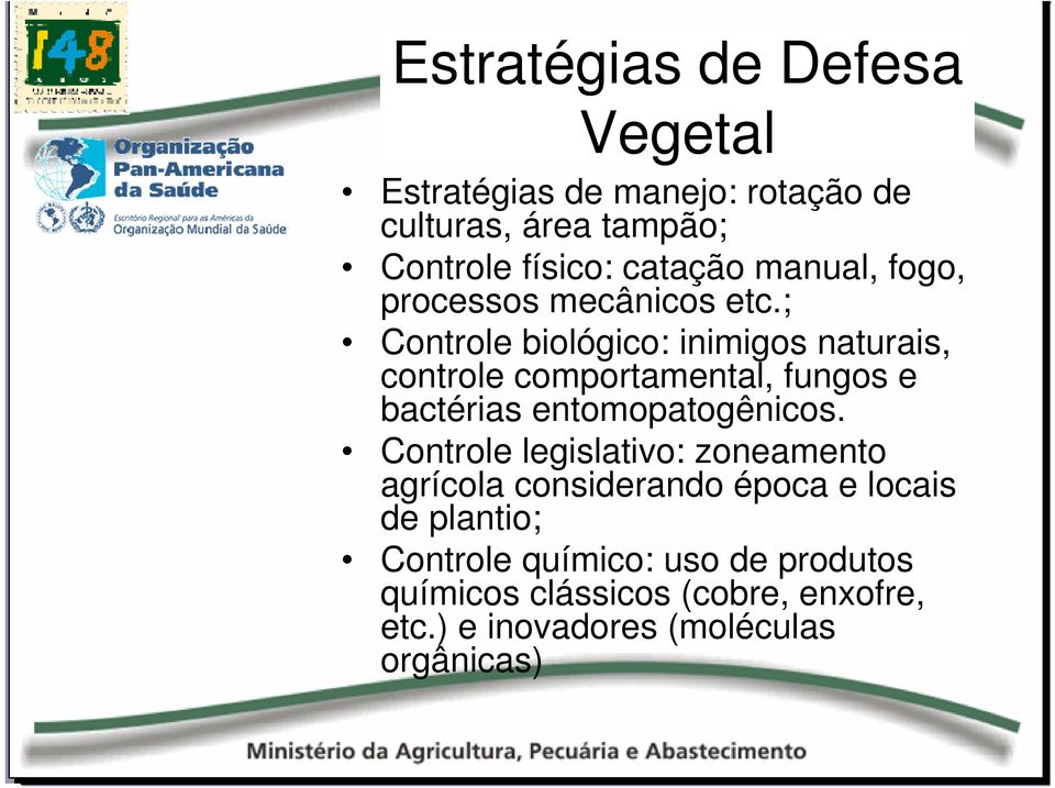 ; Controle biológico: inimigos naturais, controle comportamental, fungos e bactérias entomopatogênicos.