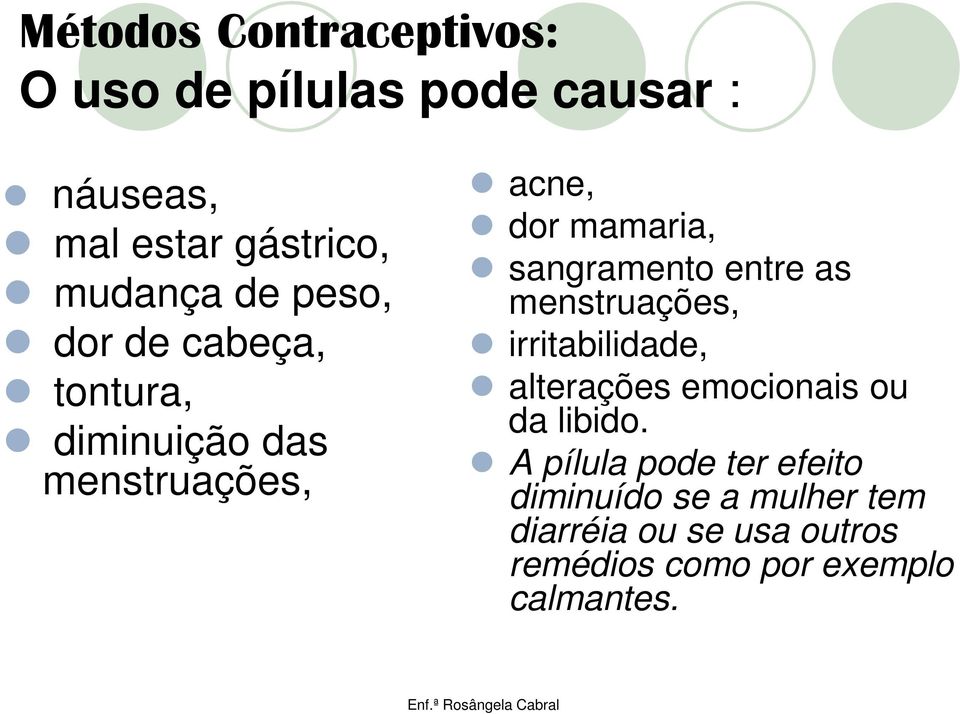 menstruações, irritabilidade, alterações emocionais ou da libido.