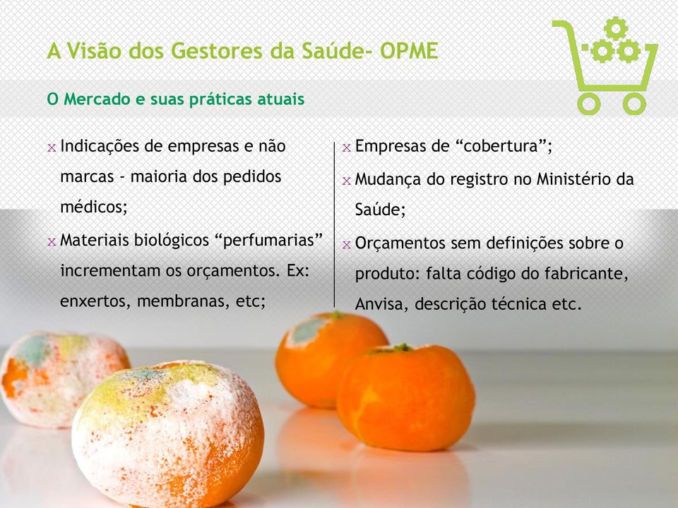 Ex: enxertos, membranas, etc; x Empresas de cobertura ; x Mudança do registro no Ministério da Saúde;