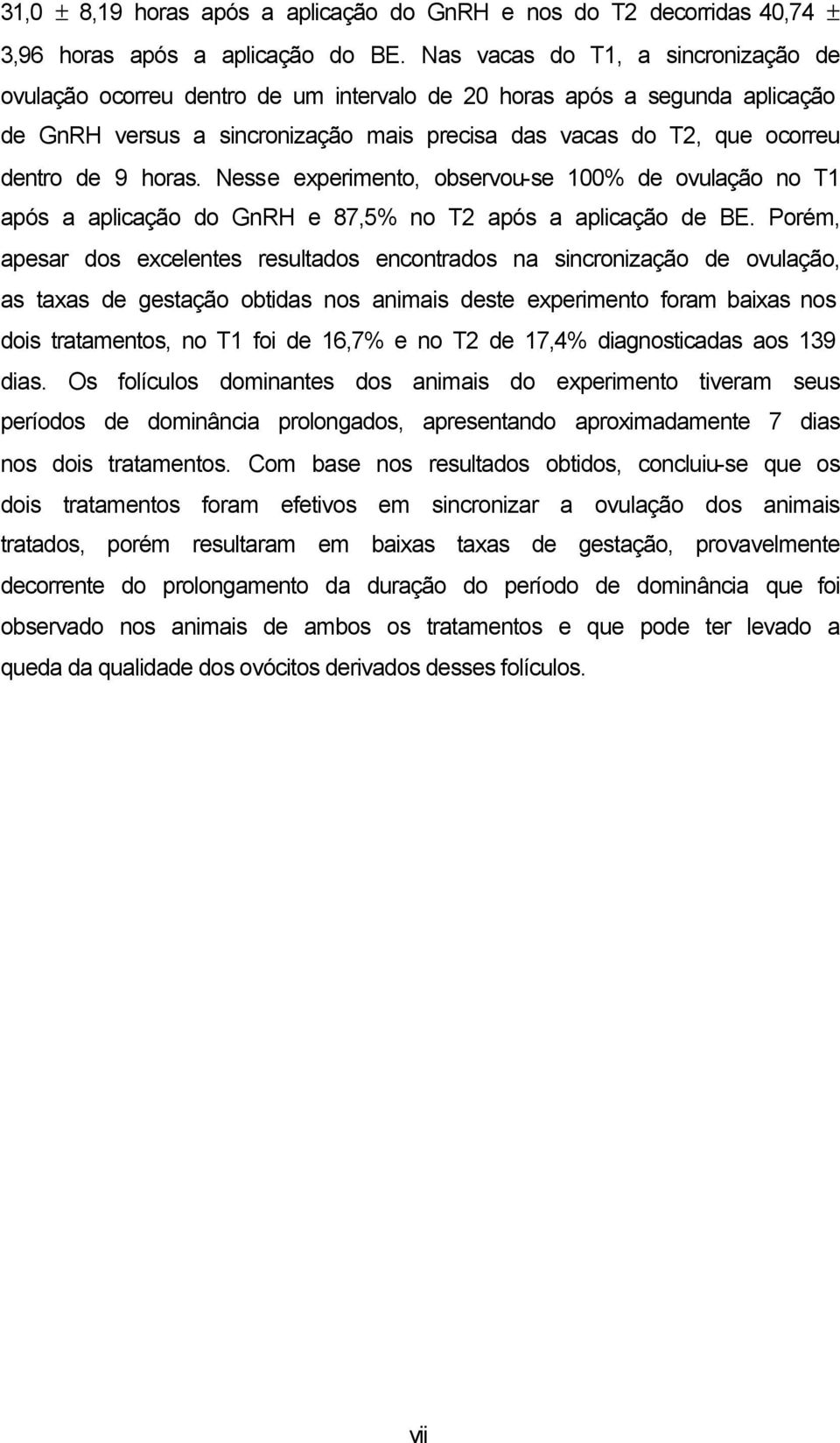 horas. Nesse experimento, observou-se 100% de ovulação no T1 após a aplicação do GnRH e 87,5% no T2 após a aplicação de BE.