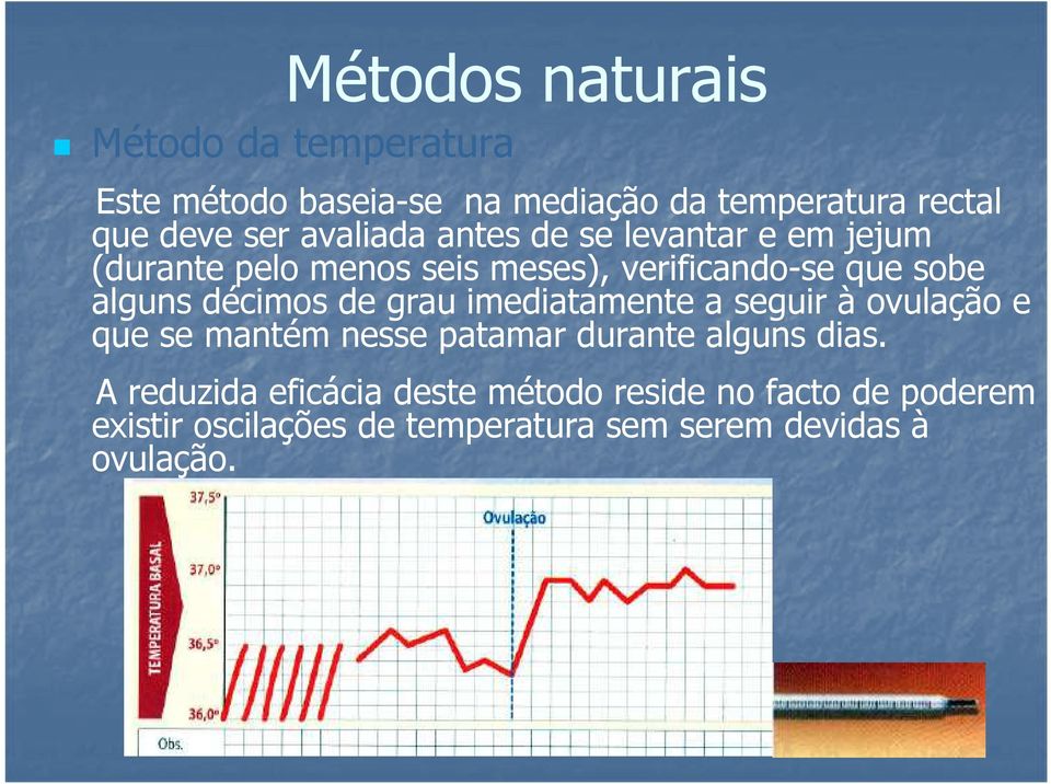 décimos de grau imediatamente a seguir à ovulação e que se mantém nesse patamar durante alguns dias.