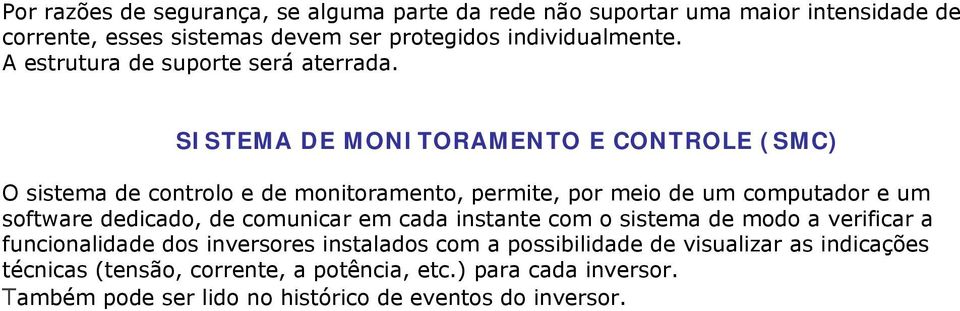 SISTEMA DE MONITORAMENTO E CONTROLE (SMC) O sistema de controlo e de monitoramento, permite, por meio de um computador e um software dedicado, de