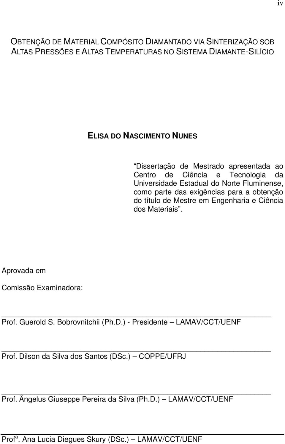 título de Mestre em Engenharia e Ciência dos Materiais. Aprovada em Comissão Examinadora: Prof. Guerold S. Bobrovnitchii (Ph.D.