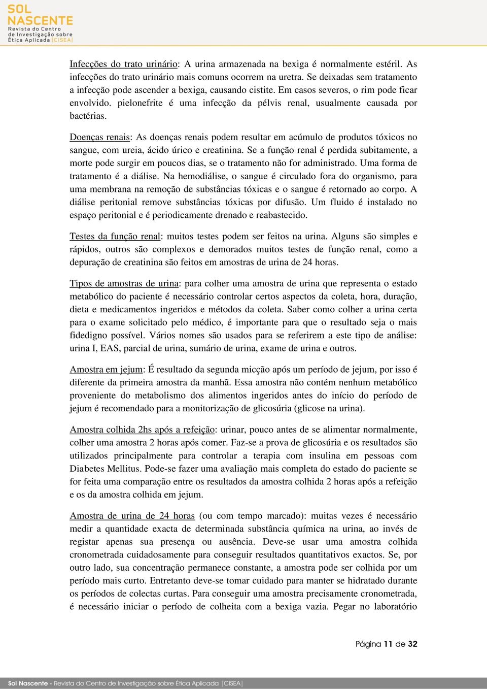 pielonefrite é uma infecção da pélvis renal, usualmente causada por bactérias.