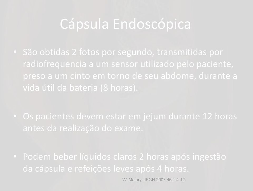 horas). Os pacientes devem estar em jejum durante 12 horas antes da realização do exame.