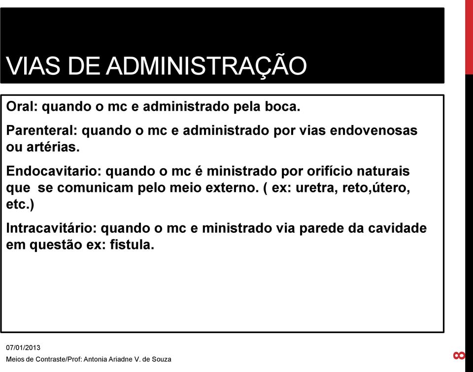 Endocavitario: quando o mc é ministrado por orifício naturais que se comunicam pelo meio