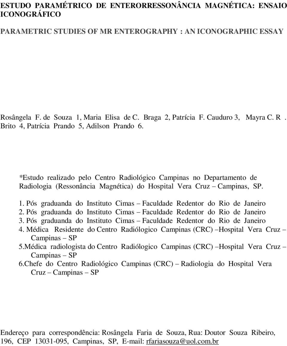 *Estudo realizado pelo Centro Radiológico Campinas no Departamento de Radiologia (Ressonância Magnética) do Hospital Vera Cruz Campinas, SP. 1.