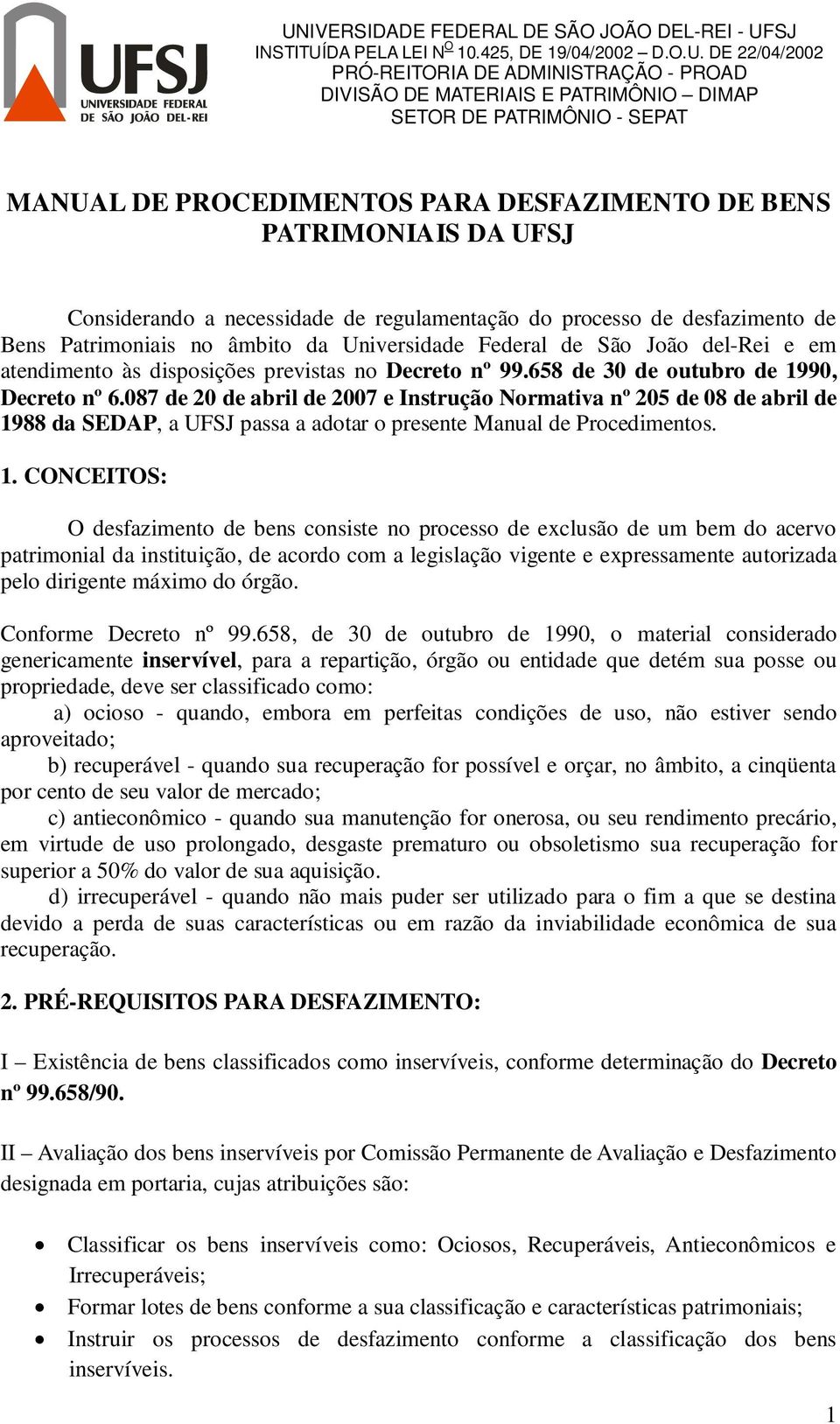 Universidade Federal de São João del-rei e em atendimento às disposições previstas no Decreto nº 99.658 de 30 de outubro de 1990, Decreto nº 6.