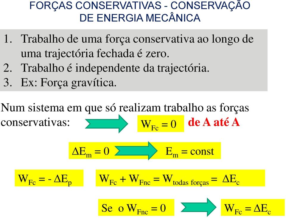 Trabalho é independente da trajectória. 3. Ex: Força gravítica.