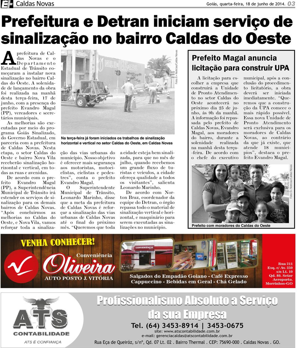 Novas A prefeitura de Caldas Novas e o Departamento Estadual de Trânsito começaram a instalar nova sinalização no bairro Caldas do Oeste.