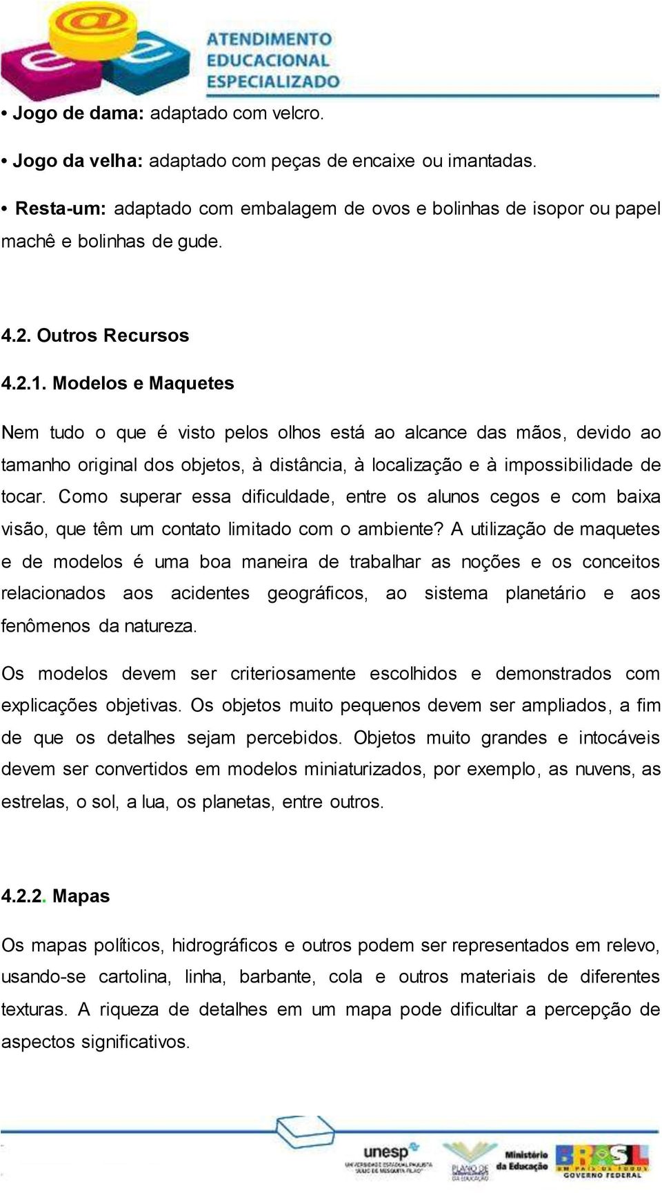 Como superar essa dificuldade, entre os alunos cegos e com baixa visão, que têm um contato limitado com o ambiente?