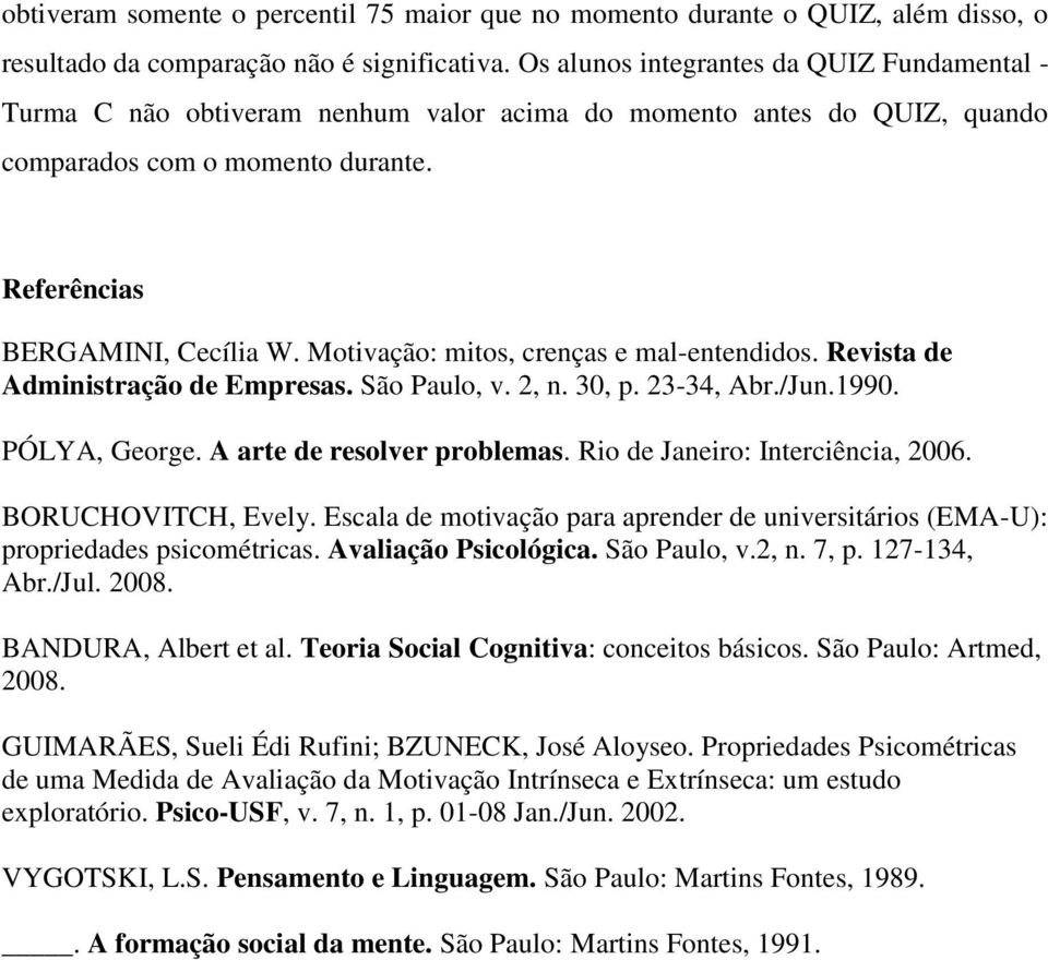 Motivação: mitos, crenças e mal-entendidos. Revista de Administração de Empresas. São Paulo, v. 2, n. 30, p. 23-34, Abr./Jun.1990. PÓLYA, George. A arte de resolver problemas.