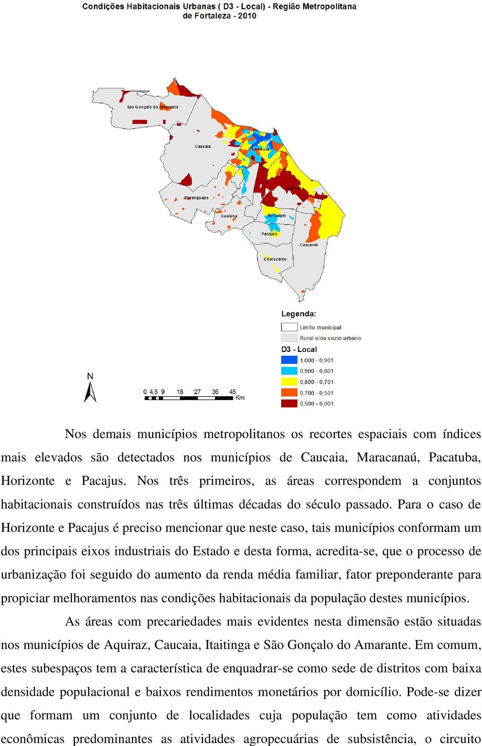 Para o caso de Horizonte e Pacajus é preciso mencionar que neste caso, tais municípios conformam um dos principais eixos industriais do Estado e desta forma, acredita-se, que o processo de