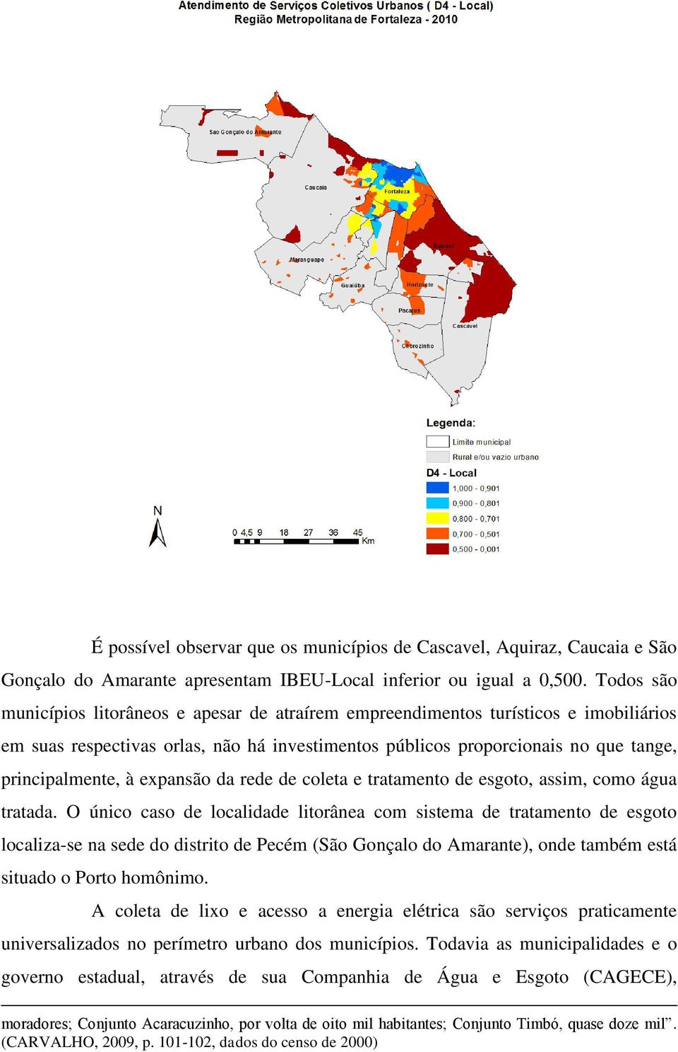 expansão da rede de coleta e tratamento de esgoto, assim, como água tratada.