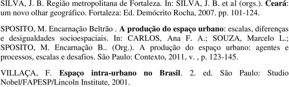 A produção do espaço urbano: escalas, diferenças e desigualdades socioespaciais. In: CARLOS, Ana F. A.; SOUZA, Marcelo L.; SPOSITO, M.