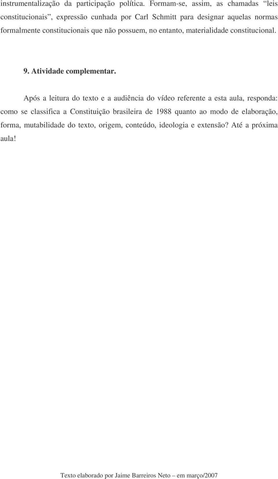 constitucionais que não possuem, no entanto, materialidade constitucional. 9. Atividade complementar.