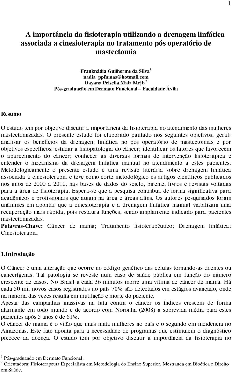 O presente estudo foi elaborado pautado nos seguintes objetivos, geral: analisar os benefícios da drenagem linfática no pós operatório de mastectomias e por objetivos específicos: estudar a