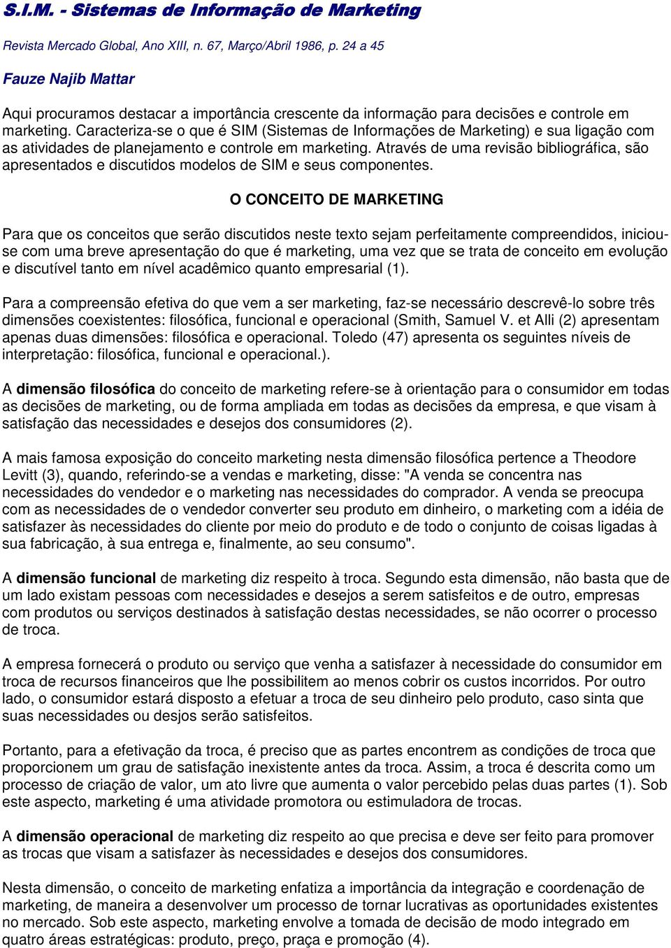 Caracteriza-se o que é SIM (Sistemas de Informações de Marketing) e sua ligação com as atividades de planejamento e controle em marketing.