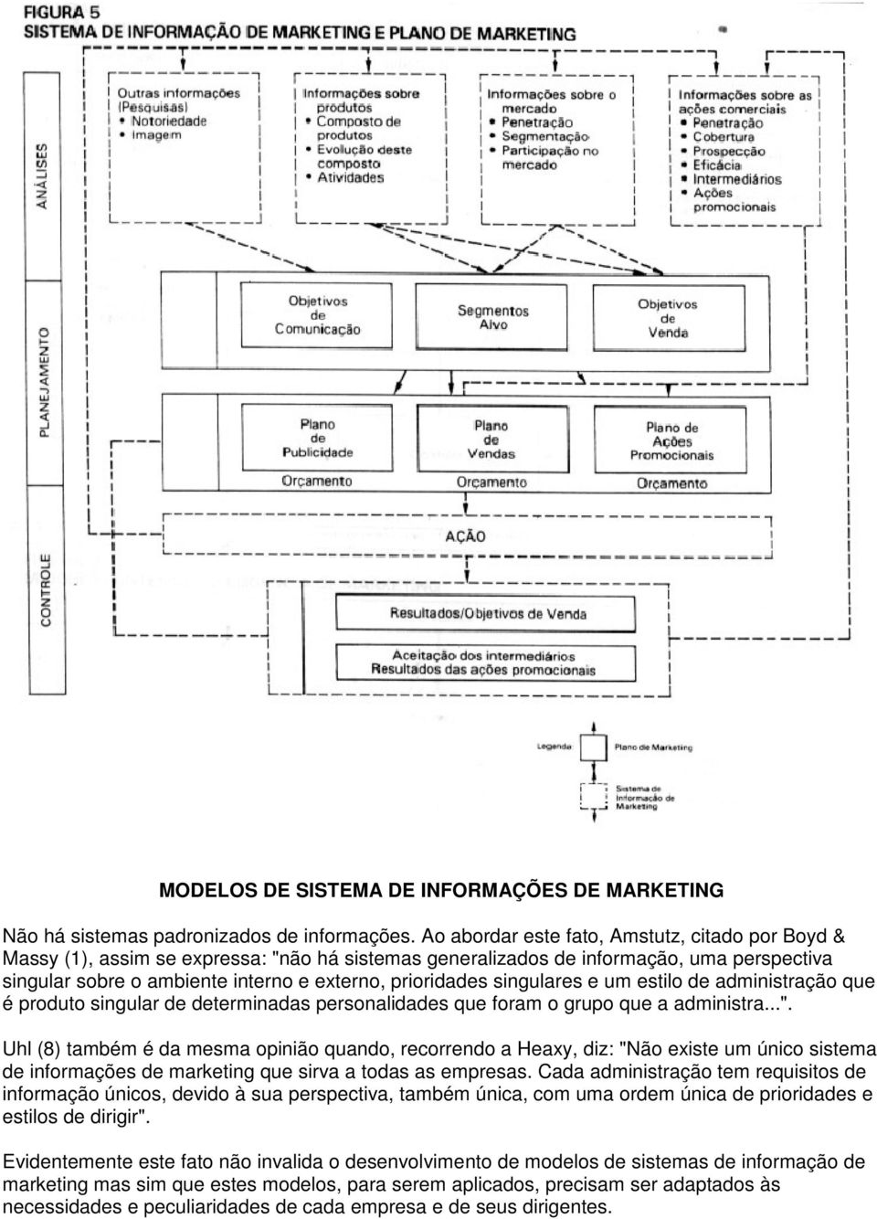 singulares e um estilo de administração que é produto singular de determinadas personalidades que foram o grupo que a administra...".