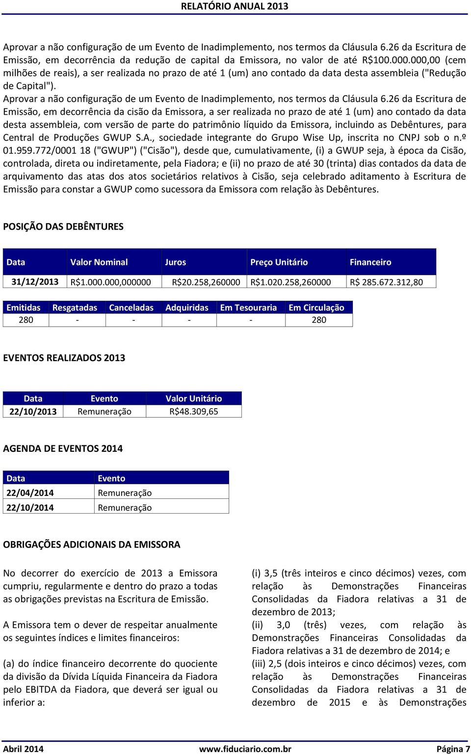 Aprovar a não configuração de um Evento de Inadimplemento, nos termos da Cláusula 6.