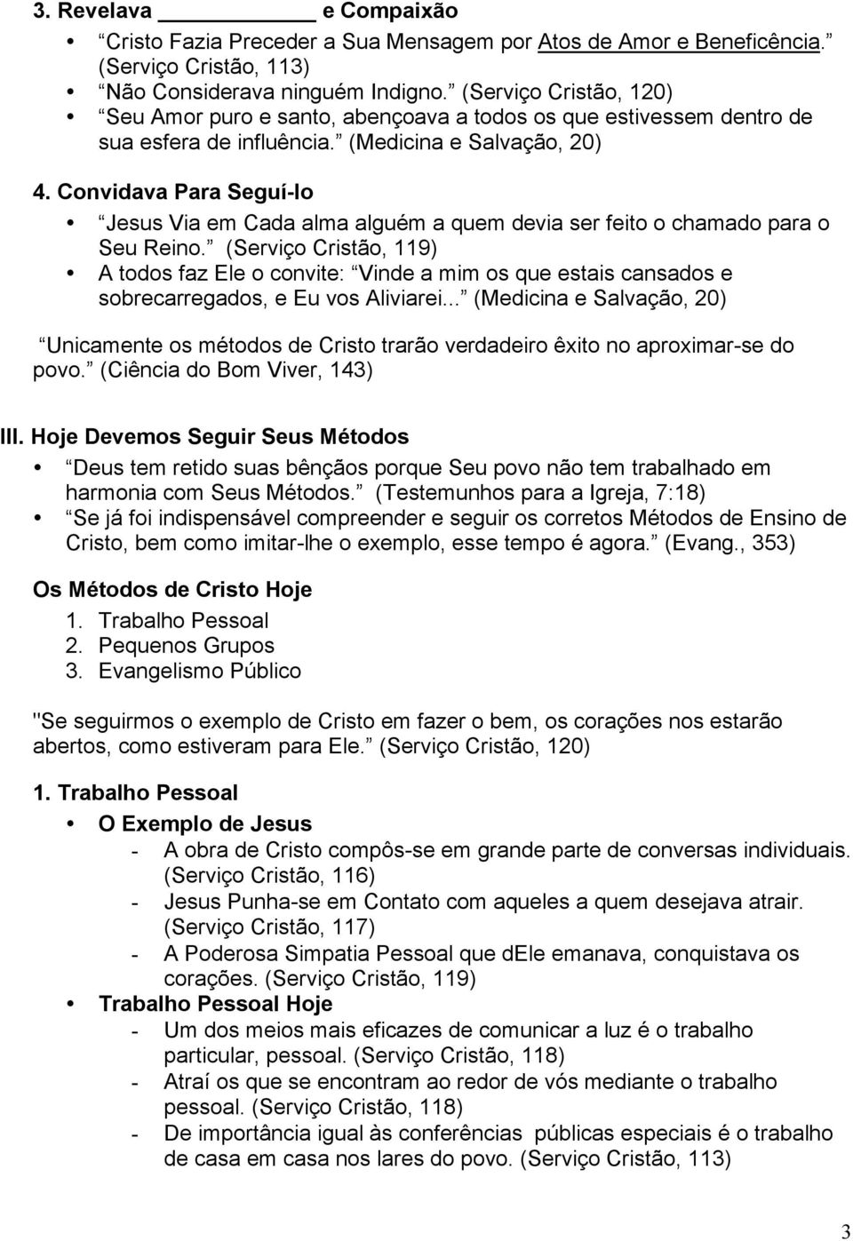 Convidava Para Seguí-lo Jesus Via em Cada alma alguém a quem devia ser feito o chamado para o Seu Reino.