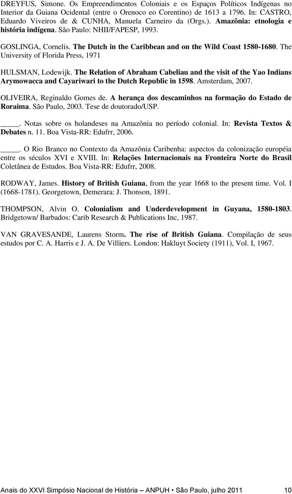 The Dutch in the Caribbean and on the Wild Coast 1580-1680. The University of Florida Press, 1971 HULSMAN, Lodewijk.